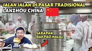 KELILING PASAR PAGI & SARAPAN HALAL DI LANZHOU CHINA