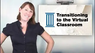Transitioning from the Classroom to the Virtual Classroom