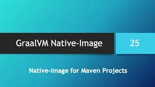 GraalVM Native-Image in depth -- Part 25: Native-Image for Maven Projects