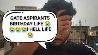 GATE ASPIRANTS BIRTHDAY 😭😭 LIFE ! No excitement !! 😭