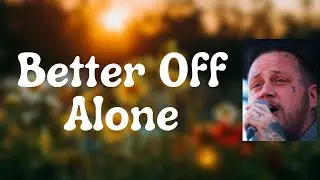 Jelly Roll - Better Off Alone (Lyrics)