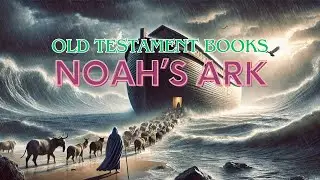 Noah’s Ark - A Great Lesson from the Old Testament