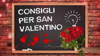 CONSIGLI per un SAN VALENTINO perfetto!