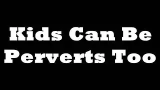 sexy girl show  boobs Kids Perverts !!