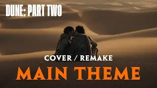 Dune Main Theme COVER/ REMAKE | Dune: Part Two - A Time of Quiet Between the Storms