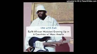Ep78 African Musician Growing Up in 6 Countries w/ Marc Amello