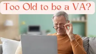 How old is TOO OLD to be a Virtual Assistant?