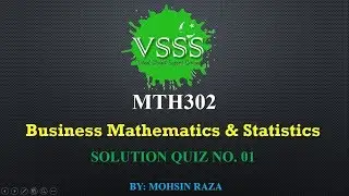 SOLUTION Quiz No. 1 (MTH302 - Business Mathematics & Statistics) Spring 2019