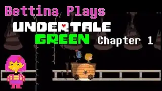 Bettina Plays Undertale Green: Chapter 1