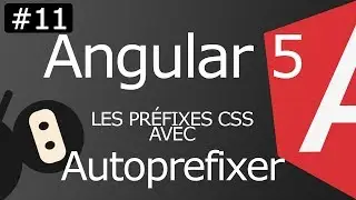 Angular 5 [ep11] Les préfixes CSS avec Autoprefixer & Browserslist