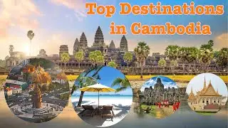Top Destinations in Cambodia  - SIEM REAP, Phnom Penh, Sihanoukville …