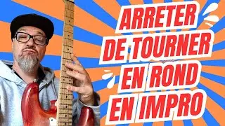 ARRETER DE TOURNER EN ROND EN IMPRO !!!  ( GUITARE )