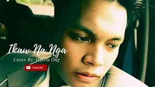 Ikaw Na Nga Cover By Harris Öng #subcribe #coversong