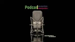 Podcast Jurídico - Episódio 17 - Relação Sexual com Menor de 18 Anos é Crime?