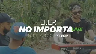 ELIER - No Importa (LIVE) Ft. Seimi [Entre Amigos][Artemisión].