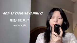 ADA SAYANG - SAYANGNYA - FRESLY NIKIJULUW | cover by Irene Ms