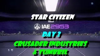 Star Citizen 2953 IAE Day 3: Crusader Industries & Tumbril