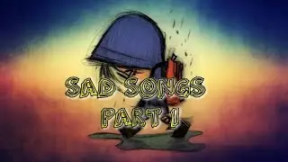 SAD SONGS TO LISTEN TO PART 1