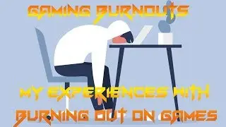 My Experiences with Gaming Burnouts