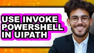 How to Use Invoke Powershell in Uipath - Full Guide