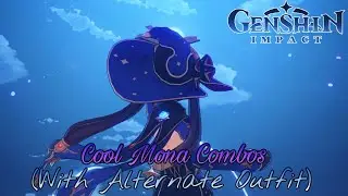 Genshin Impact - 💙Cool Mona Combos (With Alternate Outfit)💜