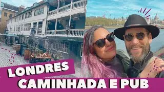 CAMINHANDO POR LONDRES / PUB WALK - CAMINHADA AO LONGO DO RIO TÂMISA E CONHECENDO UM PUB HISTÓRICO