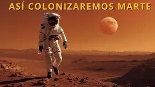 Todo lo que necesitas saber sobre la colonización de Marte