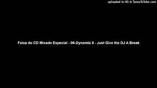 Faixa do CD Mixado Especial - 06-Dynamix II - Just Give the DJ A Break