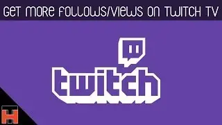 Twitch TV Video Guide - Get More Followers/Viewers and maximise your potential!