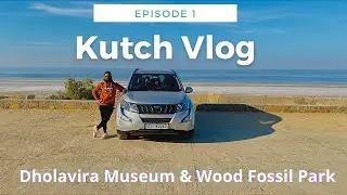 Rann of Kutch Vlog | Dholavira Museum | Wood Fossil Park| Episode 1 | Gujarat Tourism