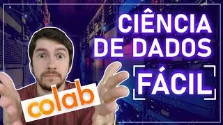 CIÊNCIA DE DADOS: acelere seu aprendizado com Google Colab!