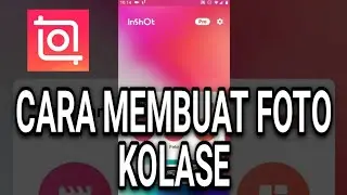CARA MEMBUAT FOTO KOLASE DI APLIKASI INSHOT
