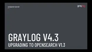 Upgrade Graylog 4.3  With Elasticsearch to OpenSearch