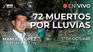 LLUVIAS MORTALES en MÉXICO: Cifras ALARMANTES de Víctimas | 17 de Octubre | MANUEL LÓPEZ SAN MARTÍN
