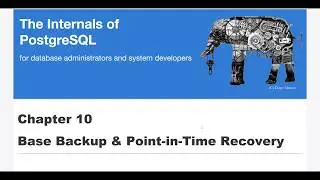 PostgreSQL Internals - Base Backup & Point-in-Time Recovery