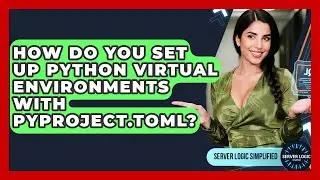 How Do You Set Up Python Virtual Environments With Pyproject.toml? - Server Logic Simplified
