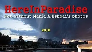 'HereInParadise' - Not without Maria A.Eshpai's photos, 2018