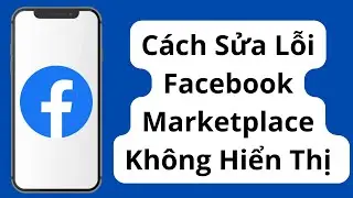 Cách khắc phục Facebook Marketplace không hiển thị (Mới 2024) / Cách tải Marketplace trên Facebook