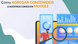 03 - Cómo🤷‍♂️ y donde agregar contenidos a tus cursos en Moodle🎓
