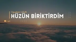 Oğuzhan Uzun - Hüzün Biriktirdim ( Official Video)