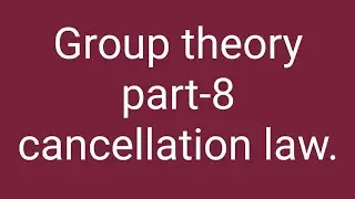 Group theory part-8 cancellation law