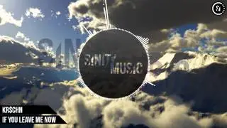 KR$CHN - If You Leave Me Now