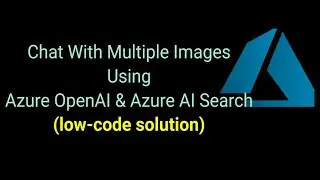 Chat With Multiple Images Using Azure OpenAI & Azure AI Search - low-code solution