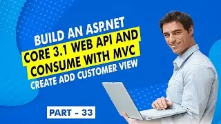 [Part 33] - Build ASP.NET Core 3.1 Web API Consume with MVC (Create AddCustomer View)