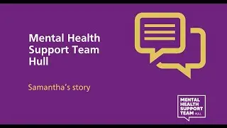 Mental Health Support Teams Hull - Samantha's Story