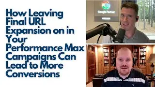 How Leaving Final URL Expansion on in Your Performance Max Campaigns Can Lead to More Conversions