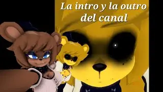 La intro y la outro del canal
