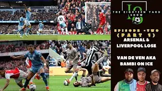 THE EIGHTEEN YARD SHOW | EPISODE 2 (PART 1) VAN DE VEN SHOCKING DEFENDER