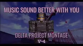MUSIC SOUND BETTER WITH U | PROJECT DELTA MONTAGE V-4