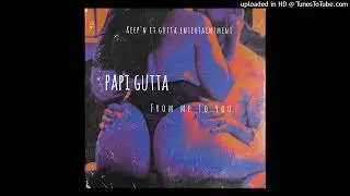 Papi Gutta (From Me To You)